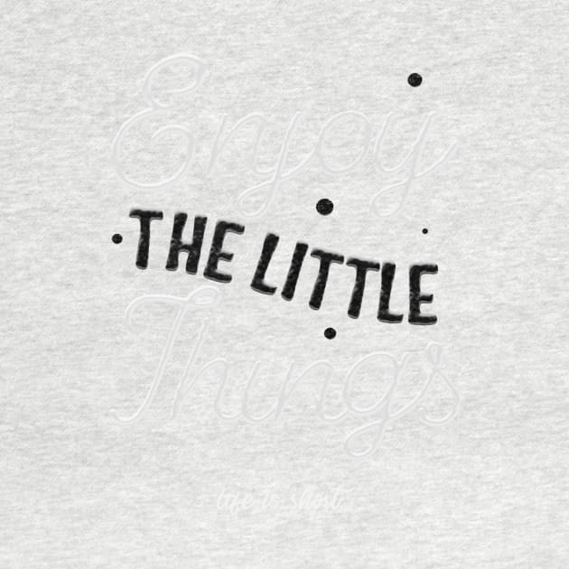 Enjoy The Little Things by Melo Designs